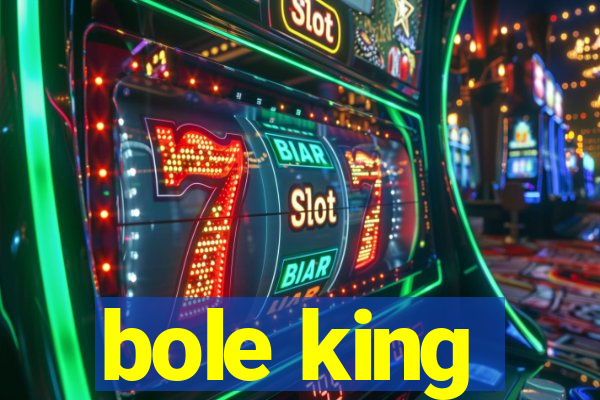 bole king